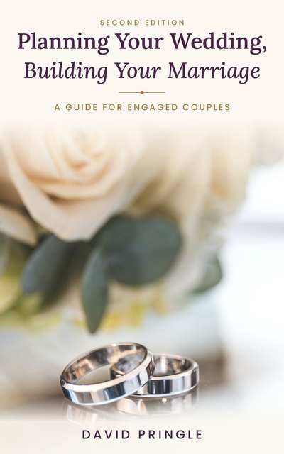 Planning Your Wedding, Building Your Marriage by David Pringle